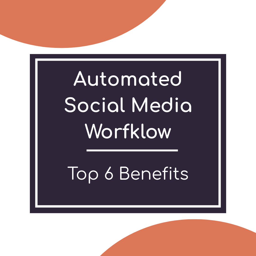 Automated Social Media Workflow: Top 6 Benefits